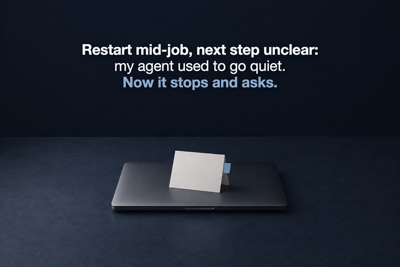 My Agent Doesn't Get to Guess After a Restart